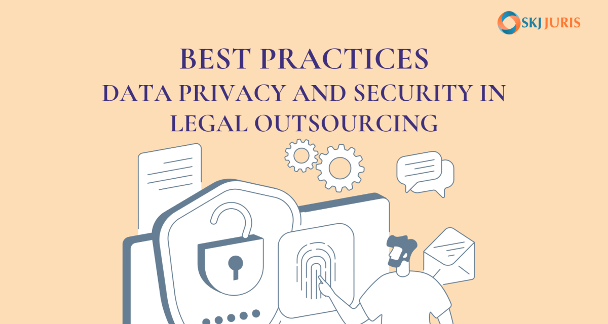 Best Practices for Data Privacy And Security In Legal Outsourcing