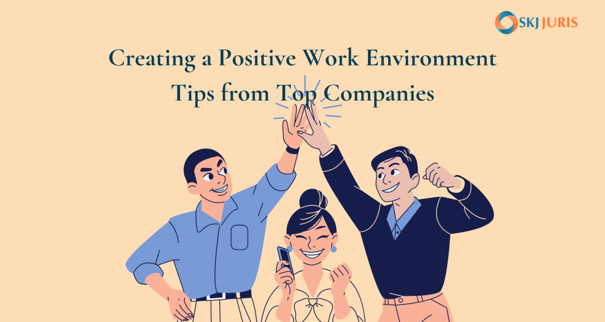 Creating a Positive Work Environment: Tips from Top Companies