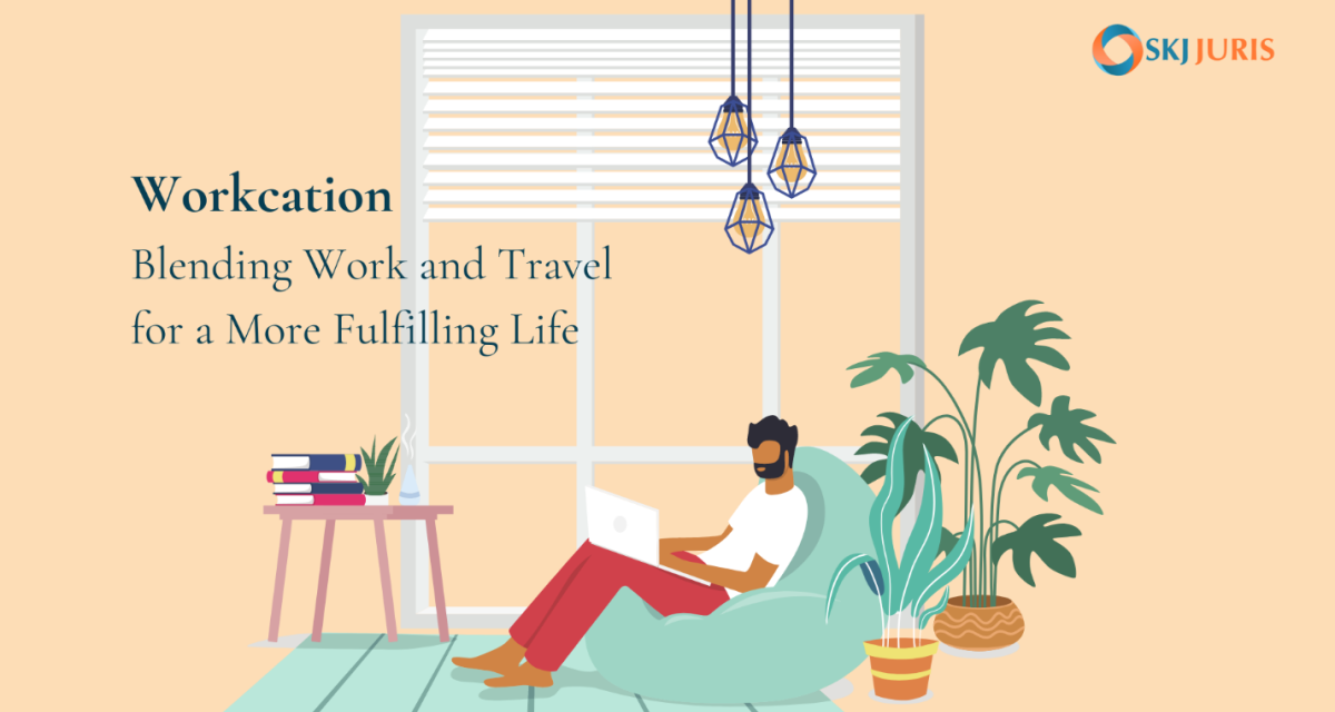The Rise of the Workcation: Blending Work and Travel for a More Fulfilling Life
